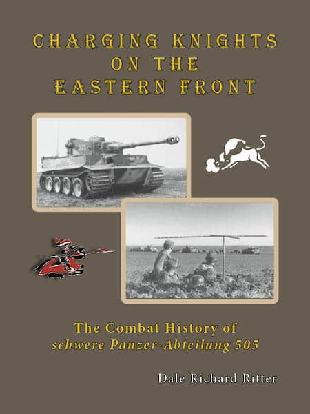 Charging Knights On The Eastern Front The Combat History Of S Pz Abt 505